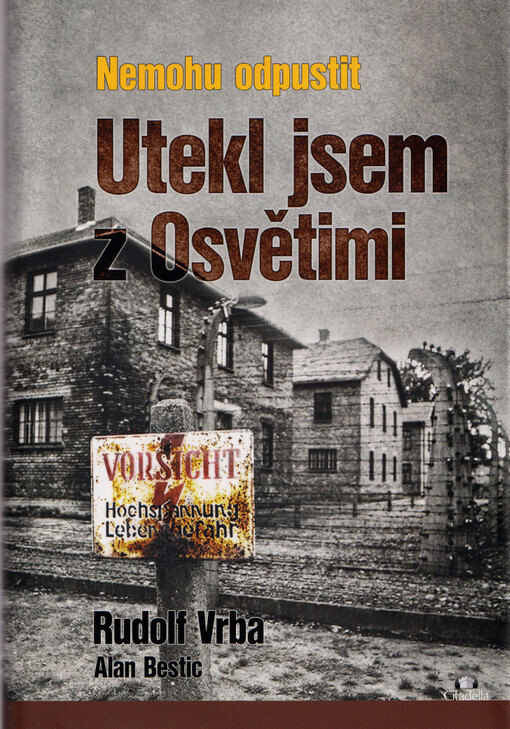 Utekl jsem z Osvětimi : nemohu odpustit