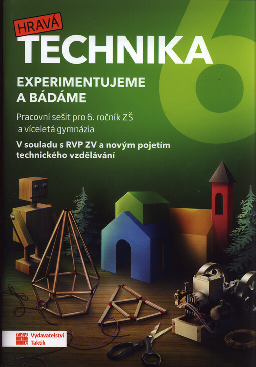 Hravá technika 6 : experimentujeme a bádáme : pracovní sešit pro 6. ročník ZŠ a víceletá gymnázia