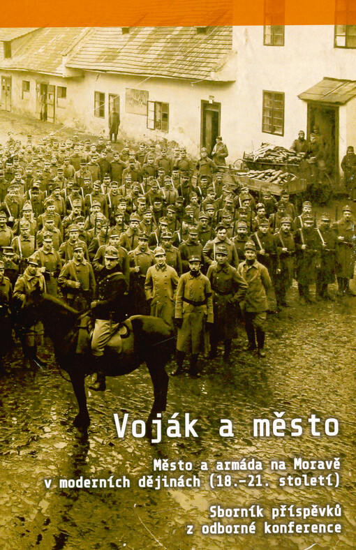 Voják a město : město a armáda na Moravě v moderních dějinách (18.-21. století) : sborník příspěvků z odborné konference : Kroměříž, 7. října 2021