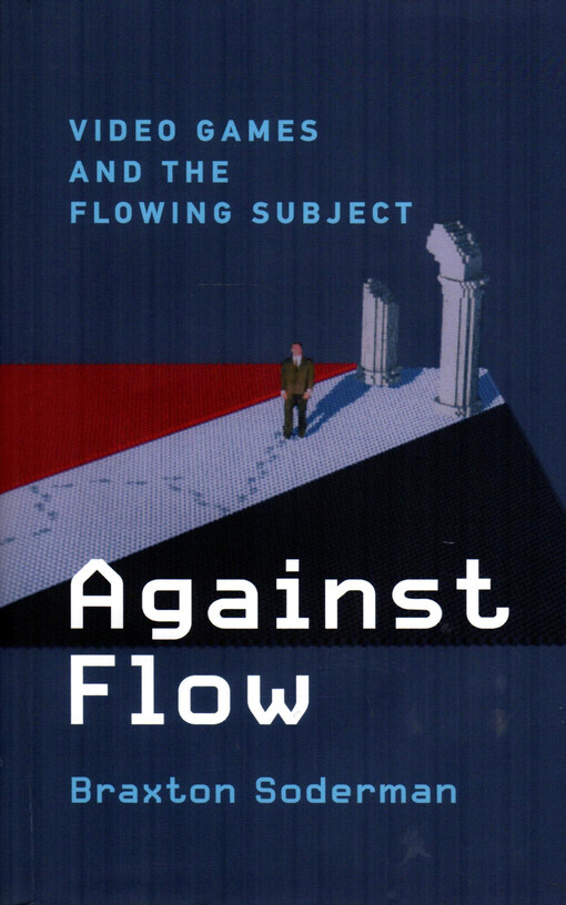 Against flow : video games and the flowing subject
