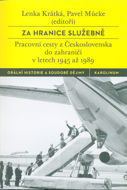 Za hranice služebně : pracovní cesty z Československa do zahraničí v letech 1945 až 1989