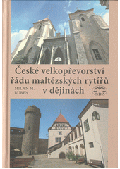 České velkopřevorství řádu maltézských rytířů v dějinách  (odkaz v elektronickém katalogu)