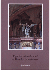 Figurální mše na Moravě od 17. století do současnosti  (odkaz v elektronickém katalogu)