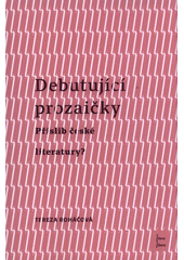 Debutující prozaičky : příslib české literatury?  (odkaz v elektronickém katalogu)
