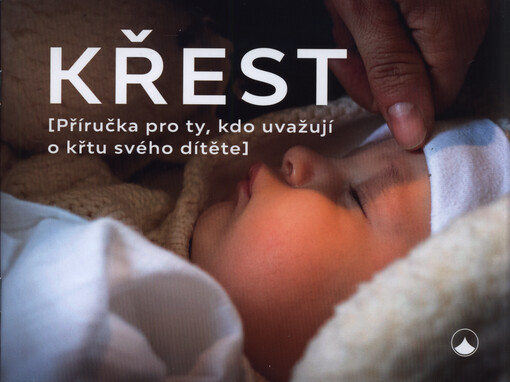 Křest : (příručka pro ty, kdo uvažují o křtu svého dítěte)