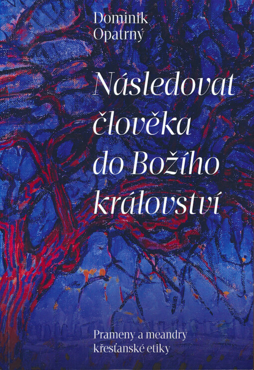 Následovat člověka do Božího království : prameny a meandry křesťanské etiky