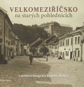 Velkomeziříčsko na starých pohlednicích :z atelieru fotografa Rudolfa Skopce