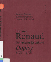 Suzanne Renaud Bohuslavu Reynkovi: dopisy 1923-1926 = Suzanne Renaud a Bohuslav Reynek : Lettres 1923-1926