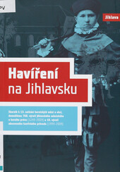 Havíření na Jihlavsku: sborník k 13. setkání českých hornických měst a obcí, domnělému 760. výročí jihlavského městského a horního práva (1249-2009) a 10. výročí obnoveného havířského průvodu (1999-2009
