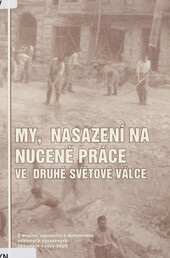 My, nasazení na nucené práce ve druhé světové válce: z dopisů, vyprávění a dokumentů některých nasazených získaných v roce 2003