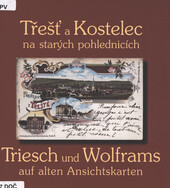 Třešť a Kostelec na starých pohlednicích: Triesch und Wolframs auf alten Ansichtskarten