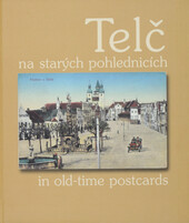 Telč na starých pohlednicích: Telč in old-time postcards