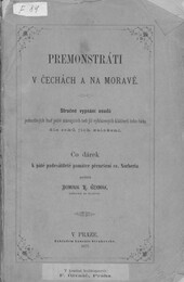 Premonstráti v Čechách a na Moravě: stručné vypsání osudů jednotlivých buď ještě stávajících neb již vyhlazených kláštěrů toho řádu dle roků jich založení