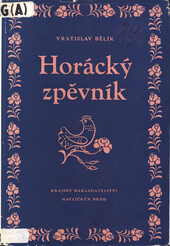 Horácký zpěvník: sbírka horáckých lidových písní z Třebíčska, Moravskokrumlovska a Znojemska