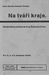 Na tváři kraje: vlastivědný pohled na kraj Železných hor, zvláště v oblasti okresu chotěbořského, v začlenění ve vlastivědné učivo podle norm. osnov v r. 1933 : pro 3., 4. a 5. postupný ročník