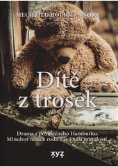 Dítě z trosek : drama z poválečného Hamburku : minulost našich rodičů je i naší minulostí  (odkaz v elektronickém katalogu)
