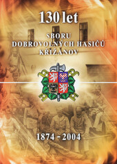 130 let Sboru dobrovolných hasičů Křižanov: 1874-2004
