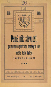 Památník slavnosti pětistyletého potvrzení městských práv města Velké Byteše ve dnech 14., 15. a 16. srpna 1908