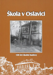 Škola v Oslavici: 100 let školní budovy : [1910-2010