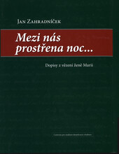 Mezi nás prostřena noc: dopisy z vězení ženě Marii