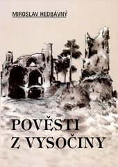 Pověsti z Vysočiny: Žďársko-Novoměstsko, Bystřicko-Meziříčsko, Bítešsko