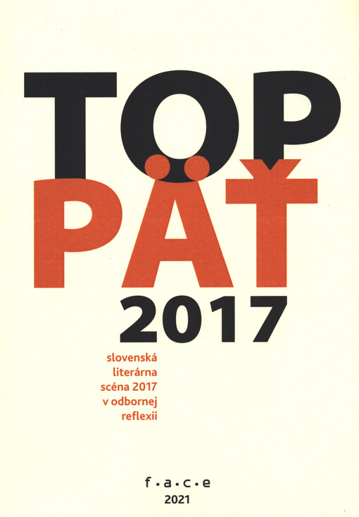 TOP päť 2017 : slovenská literárna scéna 2017 v odbornej reflexii