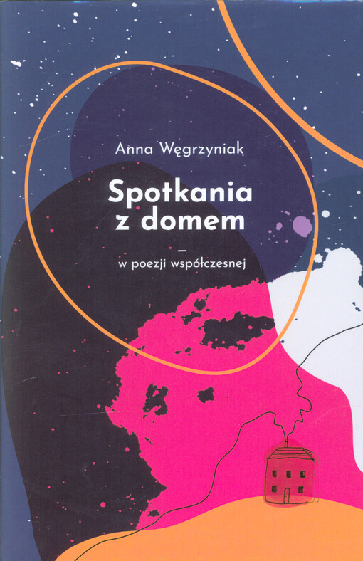 Spotkania z domem : w poezji współczesnej