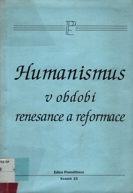 Humanismus v období renesance a reformace : sborník příspěvků z kolokvia časopisu Prométheus