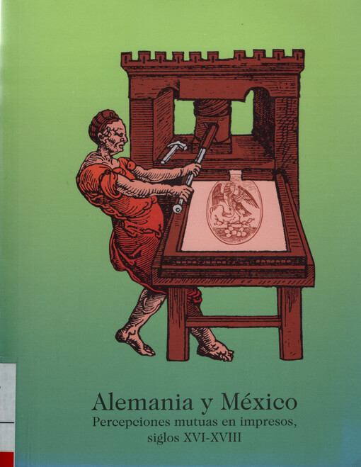 Alemania y México : percepciones mutuas en impresos, siglos XVI-XVIII