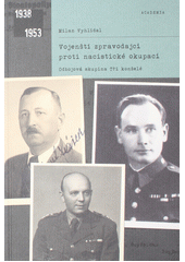 Vojenští zpravodajci proti nacistické okupaci : odbojová skupina Tři konšelé  (odkaz v elektronickém katalogu)