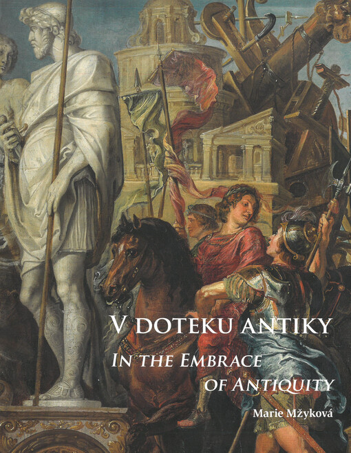 V doteku antiky : starověké inspirace v nizozemském umění ze šlechtických sbírek = In the embrace of antiquity : ancient inspiration in Dutch art from aristocratic collections