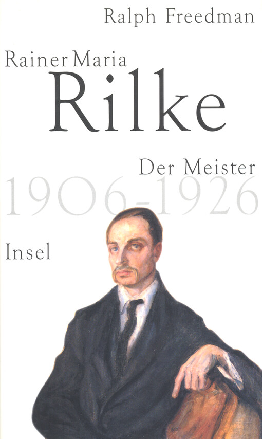 Rainer Marie Rilke : der Meister 1906 bis 1926