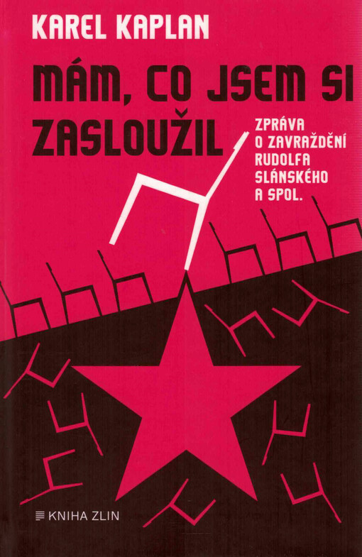 Mám, co jsem si zasloužil : zpráva o zavraždění Rudolfa Slánského a spol.