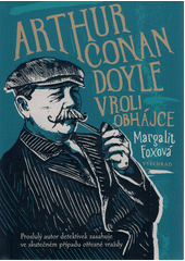 Arthur Conan Doyle v roli obhájce : proslulý autor detektivek zasahuje ve skutečném případu otřesné vraždy  (odkaz v elektronickém katalogu)