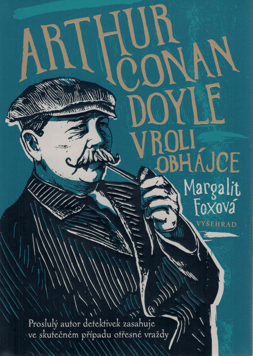 Arthur Conan Doyle v roli obhájce : proslulý autor detektivek zasahuje ve skutečném případu otřesné vraždy