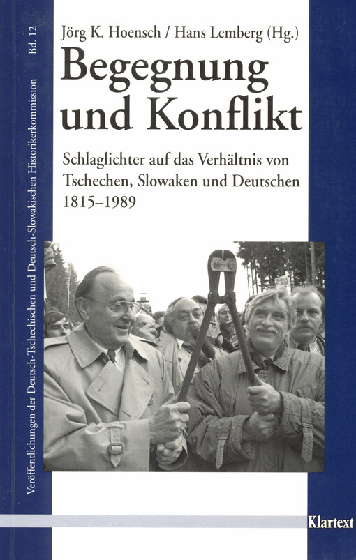 Begegnung und Konflikt :Schlaglichter auf das Verhältnis von Tschechen, Slowaken und Deutschen 1815-1889 : Beiträge aus den Veröffentlichungen der Deutsch-Tschechischen und Deutsch-Slowakischen Historikerkommission