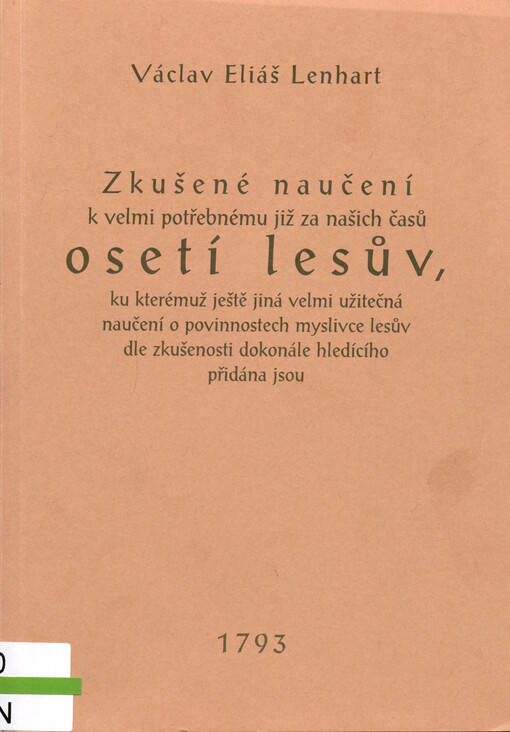 Zkušené naučení k velmi potřebnému již za našich časů osetí lesův, ku kterémuž ještě jiná velmi užitečná naučení o povinnostech myslivce lesův dle zkušenosti dokonále hledícího přidána jsou