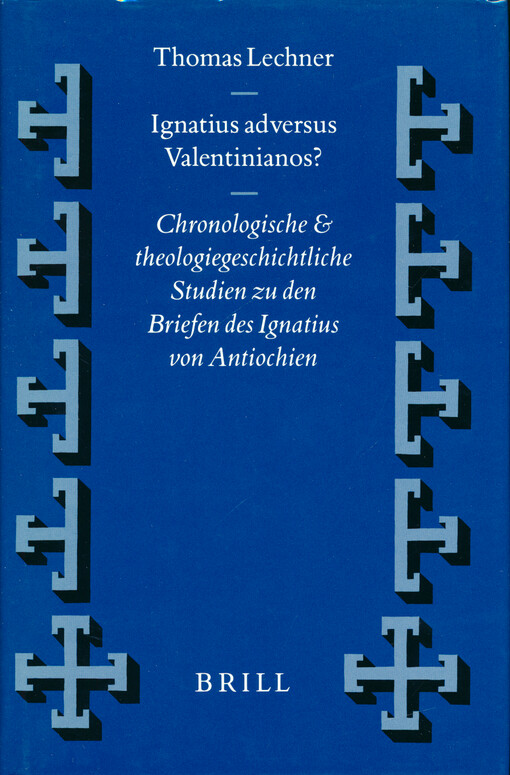 Ignatius adversus Valentinianos? : chronologische und theologiegeschichtliche Studien zu den Briefen des Ignatius von Antiochien