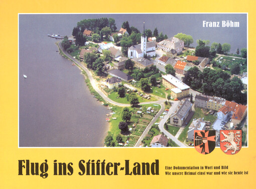 Flug ins Stifter-Land : eine Dokumentation in Wort und Bild wie unsere Heimat einst war und wie sie heute ist