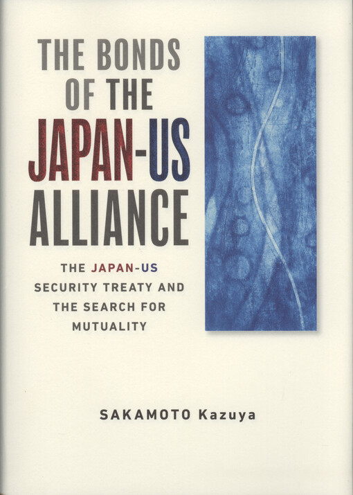 The bonds of the Japan-US alliance : the Japan-US security treaty and the search for mutuality