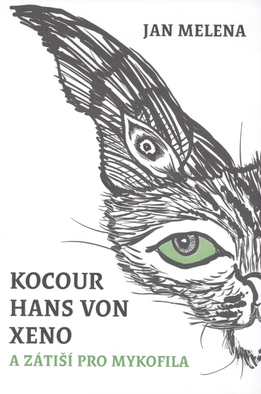 Kocour Hans von Xeno & zátiší pro mykofila : příběh v obrazech = Tomcat Hans von Xeno and a stillife for the mycophile : a story in pictures