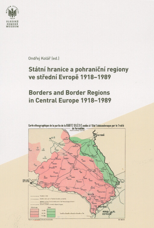 Státní hranice a pohraniční regiony ve střední Evropě 1918-1989 = Borders and border regions in Central Europe 1918-1989