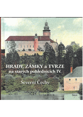Hrady, zámky a tvrze na starých pohlednicích. IV, Severní Čechy  (odkaz v elektronickém katalogu)