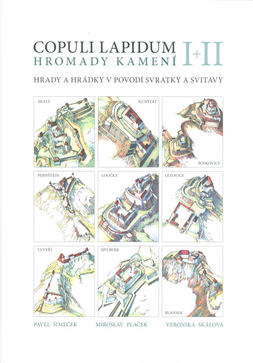 Copuli lapidum I + II = Hromady kamení I + II : hrady a hrádky v povodí Svratky a Svitavy