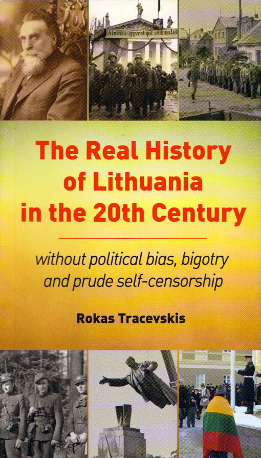 The real history of Lithuania in the 20th century : without political bias, bigotry and prude self-censorship