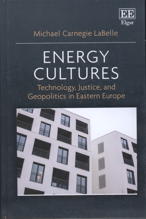 Energy cultures : technology, justice, and geopolitics in Eastern Europe