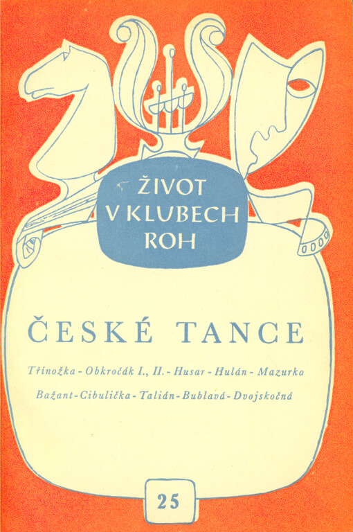 České tance : Třínožka - obkročák 1., 2. - husar - hulán - mazurka bažant - cibulička - talián - bublavá - dvojskočná