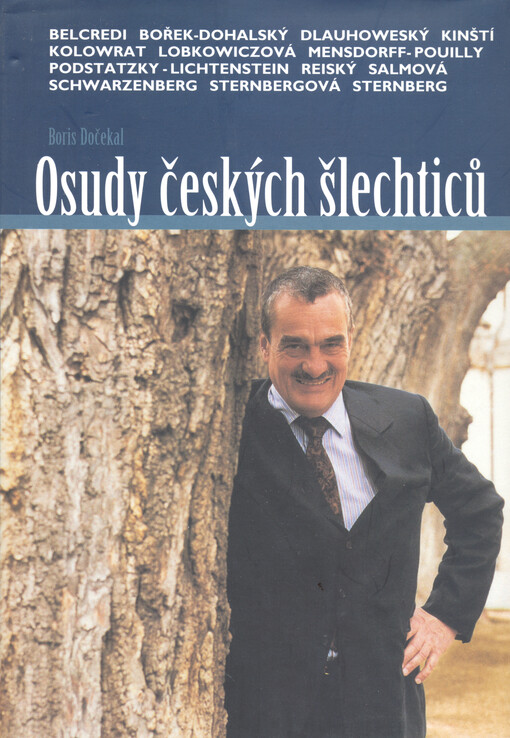 Osudy českých šlechticů : Ludvík Belcredi, Václav Dlauhoweský, Antonín Bořek-Dohalský, Antonín Kinský, Josef Kinský, Radslav Kinský, Bettina Lobkowiczová, Hugo Mensdorff-Pouilly, Jan Podstatzky-Lichtenstein, Vladimír Reiský, Marie Alžběta Salmová, Karel Schwarzenberg, Diana Sternbergová a Zdeněk Sternberg