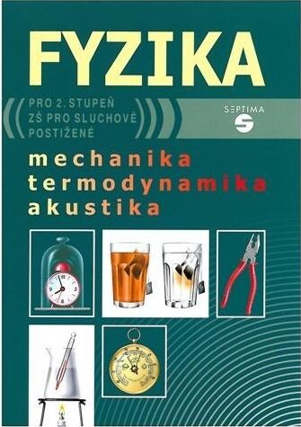 Fyzika pro 2. stupeň základní školy pro sluchově postižené. Mechanika, termodynamika, akustika