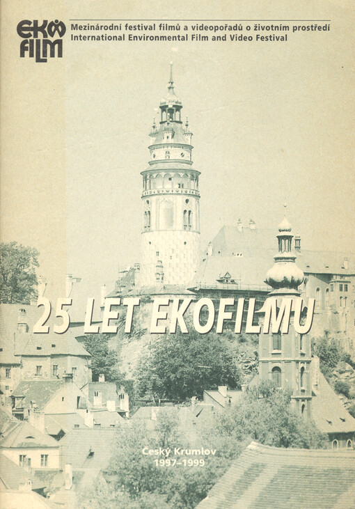 25 let Ekofilmu : Český Krumlov 1997-1999, Ostrava 1974-1995 : mezinárodní festival filmů a videopořadů o životním prostředí : = international enviromental film and video